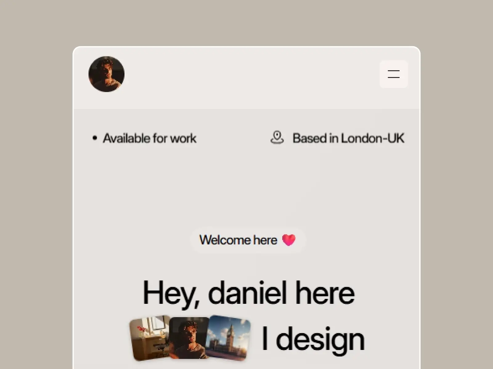Profile page with a round avatar of a person. Text reads: "Available for work," "Based in London-UK." Greeting states, "Hey, daniel here. I design," with small images below.